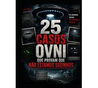 25 CASOS OVNI QUE PROVAM QUE NÃO ESTAMOS SOZINHOS