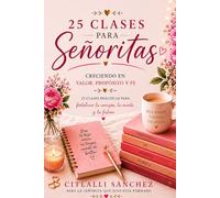 25 Clases para señoritas. Creciendo en valor, propósito y fe.