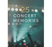 25 Concert Memories: The Ultimate Concert Journal: A Journal for documenting your live music experiences