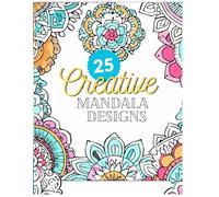 25 Creative Mandalas Desgins- Mindful Coloring Designs for Focus, Calmness, and Personal Enjoyment: Beautiful Mandalas to Explore Creativity, Mindful Coloring, and Peaceful Moments