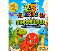 25 Curiosidades de Dinosaurios para Colorear: Lee, aprende y colorea mientras descubres el mundo prehistórico