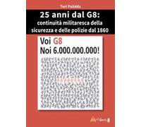 25° dal G8: continuità militaresca della sicurezza e delle polizie dal 1860