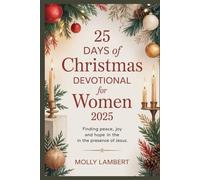 25 DAYS OF CHRISTMAS DEVOTIONAL FOR WOMEN 2025: Finding Peace, Joy, and Hope in the Presence of Jesus