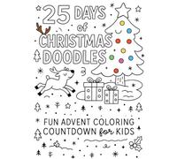 25 Days of Christmas Doodles: A fun advent coloring countdown: Whimsical Holiday Coloring Book for Children and Adults ages 3-99