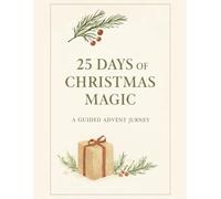 25 Days of Christmas Magic: A Guided Advent Planner for Joy, Reflection & Holiday Grace