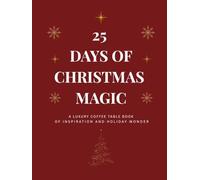 25 DAYS OF CHRISTMAS MAGIC: A Luxury Coffee Table Book of Reflection and Wonder