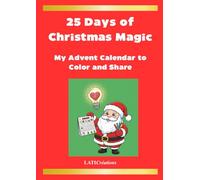 25 Days of Christmas Magic: Advent Coloring Calendar for Kids and Families: Christmas Stories, Sweet Notes, and Fun Creative Activities to Share