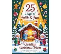 25 Days of Faith and Fun: Christian Christmas Trivia for the Whole Family, Scripture Devotional, Holiday Games, Fun Facts & Reflections for All Ages.