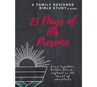 25 Days of His Presence: Family Designed Bible Study