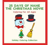 25 Days Of Name The Christmas Movie: Coloring For All Ages