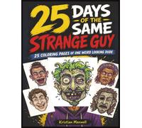 25 DAYS OF THE SAME STRANGE GUY: 25 COLORING PAGES OF ONE WEIRD LOOKING DUDE