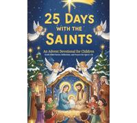25 Days with the Saints: An Advent Devotional for Children | Faith-Filled Stories, Reflections, and Prayers for Ages 6-12