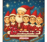 25 días con los elfos: Un calendario de minicuentos mágicos de Navidad
