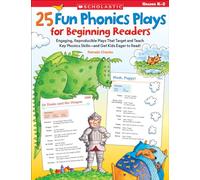 25 Fun Phonics Plays for Beginning Readers: Engaging, Reproducible Plays That Target and Teach Key Phonics Skills- and Get Kids Eager to Read!
