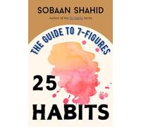 25 Habits: The Ultimate Guide to 7 Figures - Achieve Financial Freedom with Wealth-Building Strategies That Work, Learn How to Develop a Millionaire ... Income Ideas, and Become a Millionaire!