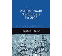 25 High Growth Startup Ideas For 2026: A Strategic Guide to Emerging Markets and the Disruptive Business Models Shaping the Next Wave of Innovation