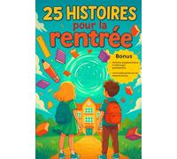 25 Histoires pour la rentrée: Pour apaiser les petits et donner envie d’aller à l’école