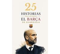 25 histórias para entender el Barça de Guardiola