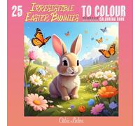 25 Irresistible Easter Bunnies To Color : Grayscale Coloring Book: A Cozy Springtime Escape with Sweet Long-Eared Friends: Soft Greyscale Shading for Effortless Artistic Results