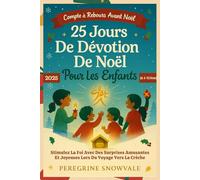 25 Jours De Dévotion De Noël Pour Les Enfants 2025 (6 à 12 Ans): Stimulez La Foi Avec Des Surprises Amusantes Et Joyeuses Lors Du Voyage Vers La Crèche