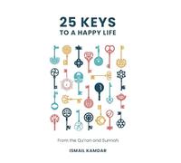 25 Keys to a Happy Life: From the Qur’an and Sunnah