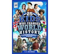 25 Kids Who Changed World History: Short, Inspiring Biographies from Outside the U.S. with Illustrations and Discussion Guides for Young Readers