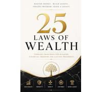 25 Laws of Wealth: Timeless Principles for Building Freedom, Income, and Lasting Prosperity