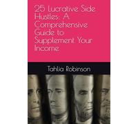 25 Lucrative Side Hustles: A Comprehensive Guide to Supplement Your Income