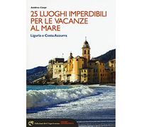 25 luoghi imperdibili per le vacanze al mare. Liguria e Costa Azzurra