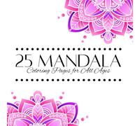25 Mandala Coloring Pages For All Ages: Mandalas with Uplifting Quotes - 8×8 Pages (Includes Bonus Mandala!)