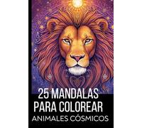 25 MANDALAS PARA COLOREAR: ANIMALES COSMICOS
