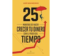 25 maneras de hacer crecer tu dinero con el poder del tiempo.