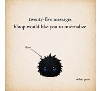 25 Messages Bloop Would Like You to Internalize