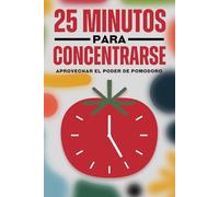 25 minutos para concentrarse: Aprovechar el poder de Pomodoro