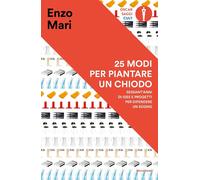 25 modi per piantare un chiodo. Sessant'anni di idee e progetti p