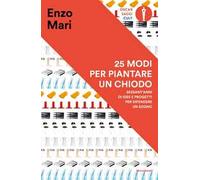 25 modi per piantare un chiodo. Sessant'anni di idee e progetti per difendere un sogno
