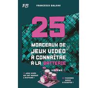 25 MORCEAUX DE JEUX VIDÉO À CONNAÎTRE À LA BATTERIE (Volume 1): Partitions originales et batteries MIDI inspirées des plus grandes sagas des années 2000 [French Edition]