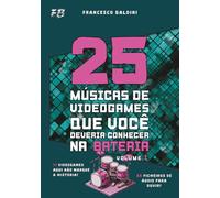 25 MÚSICAS DE VIDEOGAMES QUE VOCÊ DEVERIA CONHECER NA BATERIA (Volume 1): Com partituras originais e baterias MIDI inspiradas nas maiores sagas dos anos 2000 [Portuguese Edition]