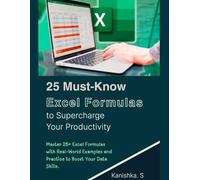 25 Must-Know Excel Formulas to Supercharge Your Productivity: Master 25+ Excel Formulas with Real-World Examples and Practice to Boost Your Data Skills.