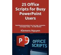 25 Office Scripts for Busy PowerPoint Users: Real-World Automations You Can Copy, Customize, and Deploy Today - No VBA Needed