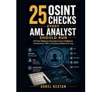 25 OSINT Checks Every AML Analyst Should Run : KYC Due Diligence Using Open Source Intelligence for Sanctions, PEPs, and Adverse Media Screening