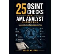 25 OSINT Checks Every AML Analyst Should Run : KYC Due Diligence Using Open Source Intelligence for Sanctions, PEPs, and Adverse Media Screening