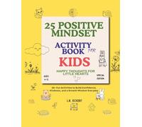 25 Positive Mindset Activity Books for Kids, Engaging, Creates Prompts, Coloring, and Fun Challenges: : Happy Thoughts for Little Hearts