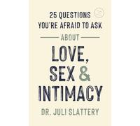 25 Questions You're Afraid to Ask about Love, Sex, and Intimacy