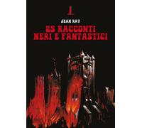 25 RACCONTI NERI E FANTASTICI - Ray Jean - 2024 - Agenzia Alcatraz
