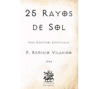 25 Rayos de Sol: Para Ejercicios Espirituales (Facsímil de 1944) (Clásicos Católicos de El Templario Editorial)