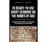 25 Ready-To-Use Short Sermons on the Names of God: For Busy Preachers, Lay Leaders, Teachers and Volunteers