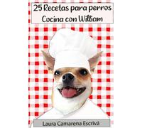 25 Recetas para perros: Cocina con William
