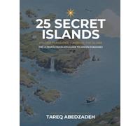25 Secret Islands: The Ultimate Traveler's Guide to Hidden Paradises