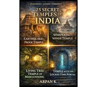 25 Secret Temples of India: The Hidden, the Forbidden, and the Divine